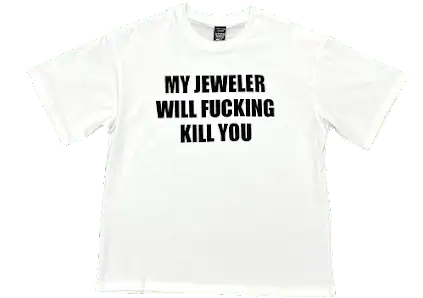 My Jeweller Will F*cking Kill You Tee product photo